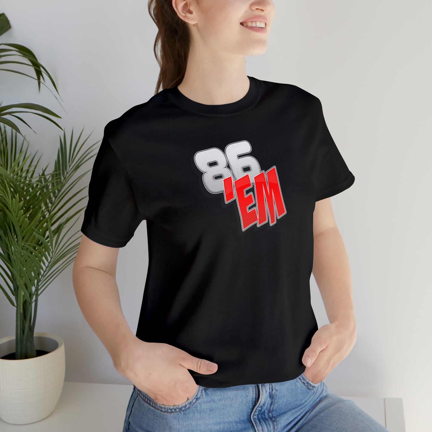 86 'Em T-Shirt