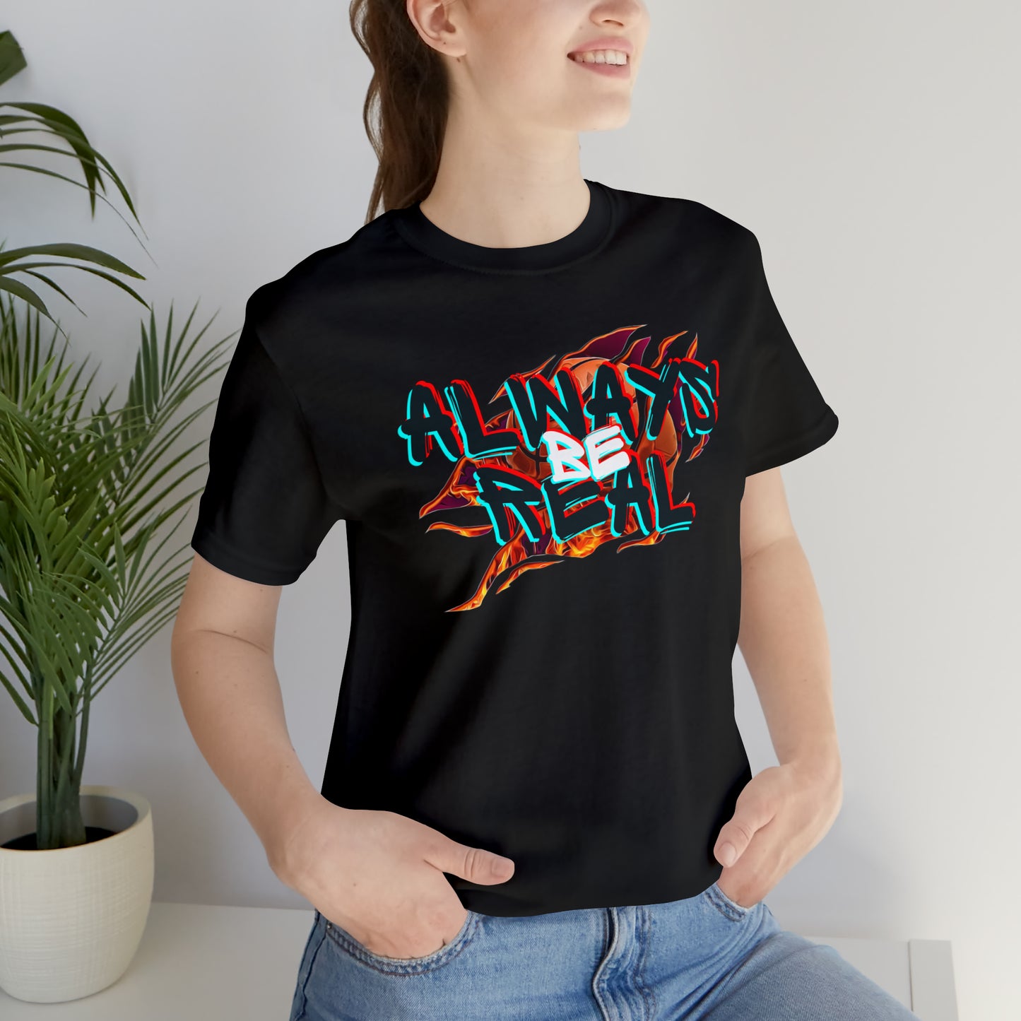 Always Be Real T-Shirt